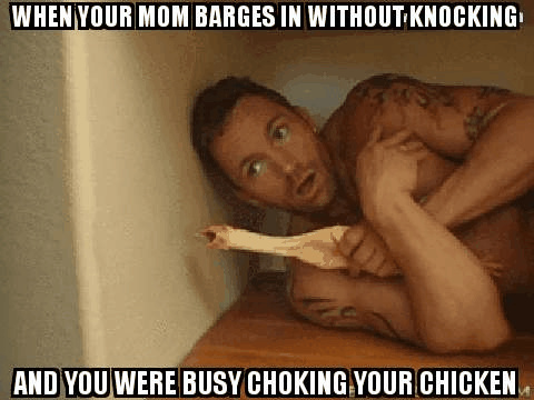 Imágenes divertidas, memes y gifs para ti. choking your chicken,privacy,mom...