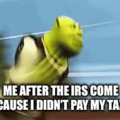 Me after the irs come because I didn’t pay my taxes