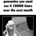 a fuckbois when skeletons. laugh at the meme you sheep